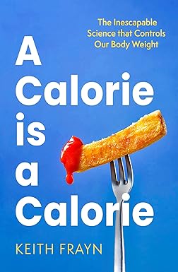 A Calorie is a Calorie: The Inescapable Science that Controls Our Body Weight