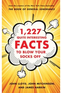 1,227 Quite Interesting Facts to Blow Your Socks Off