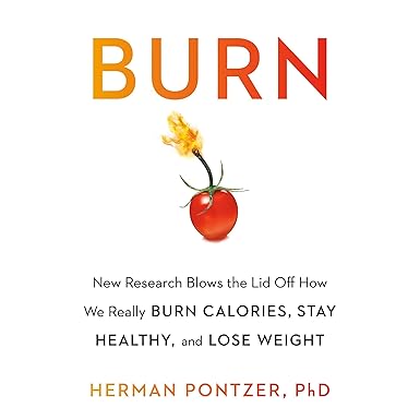 Burn: New Research Blows the Lid Off How We Really Burn Calories